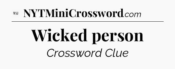 Wicked person - WSJ Crossword