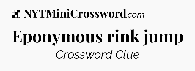 Solution: Eponymous rink jump - NYT Crossword