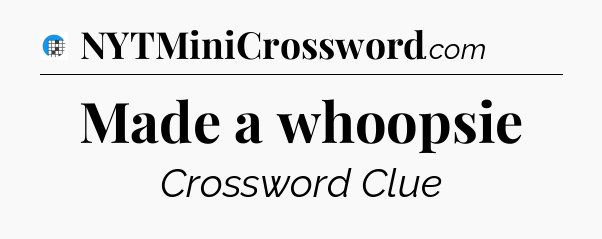 Made a whoopsie Crossword Clue