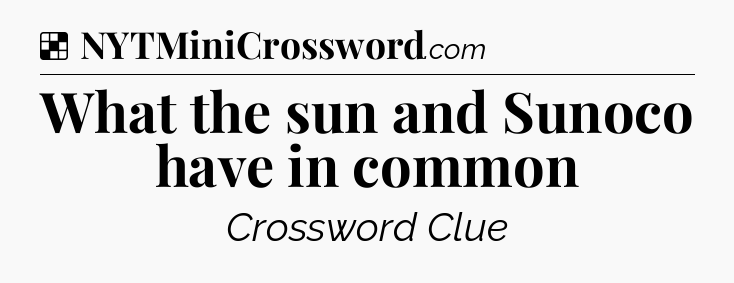 Solution: What the sun and Sunoco have in common - NYT Crossword