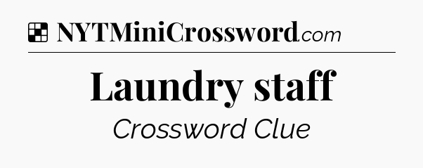Solution: Laundry staff - NYT Crossword
