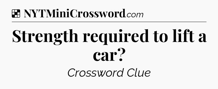 Solution: Strength required to lift a car - NYT Crossword