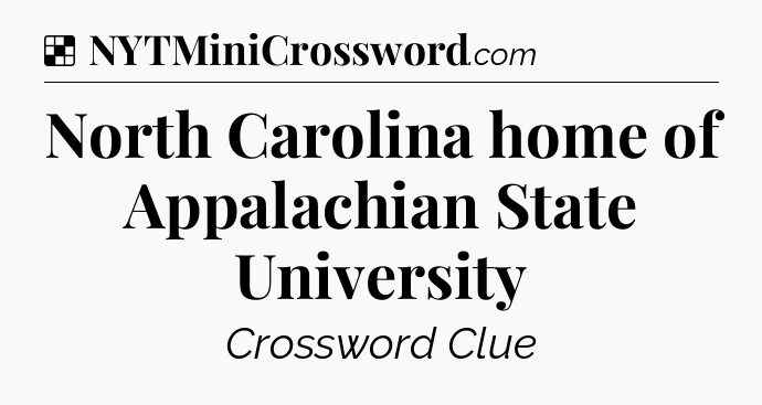 Solution: North Carolina home of Appalachian State University - NYT Crossword