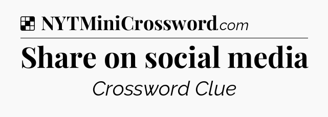 Solution: Share on social media - NYT Crossword