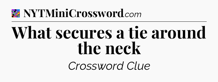 What secures a tie around the neck Crossword Clue