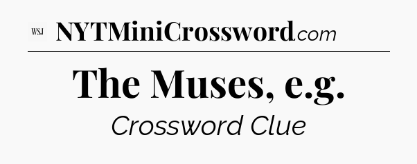 The Muses, e.g - WSJ Crossword