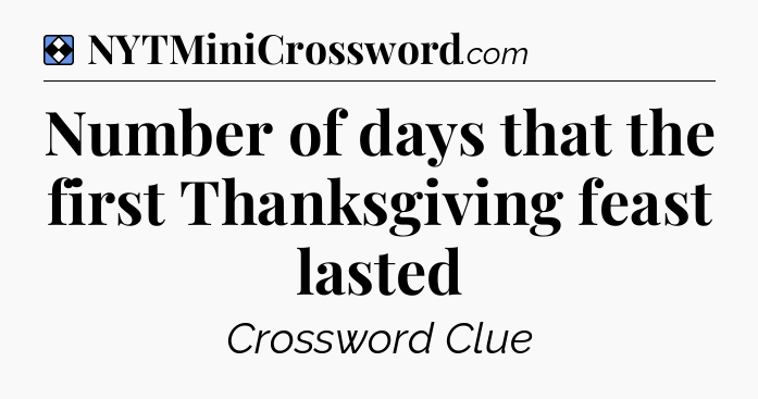 Solution: Number of days that the first Thanksgiving feast lasted - NYT Mini Crossword