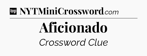 Aficionado Crossword Clue