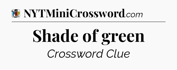 Shade of green Crossword Clue