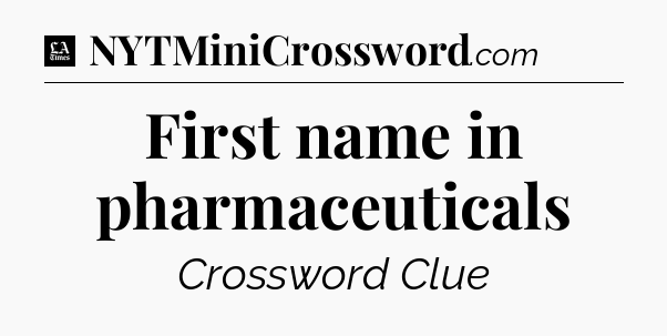 First name in pharmaceuticals - LA Times Crossword