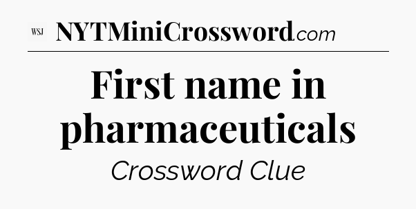 First name in pharmaceuticals - WSJ Crossword