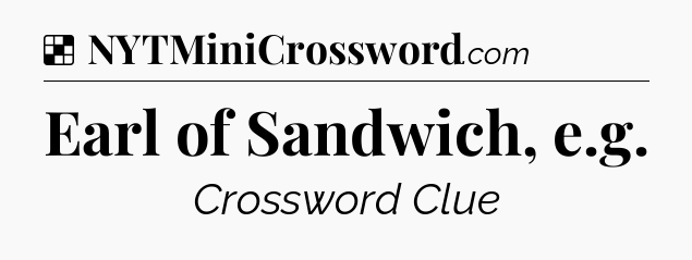 Solution: Earl of Sandwich, e.g - NYT Crossword