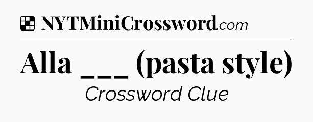 Solution: Alla ___ (pasta style) - NYT Crossword