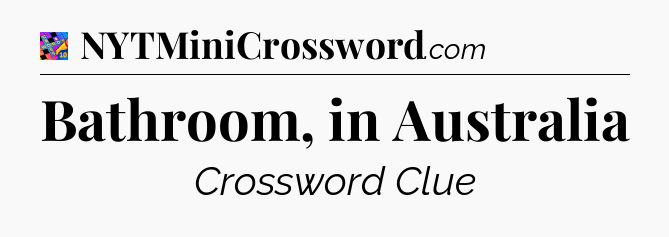 Bathroom, in Australia Crossword Clue