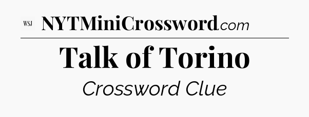 Talk of Torino - WSJ Crossword