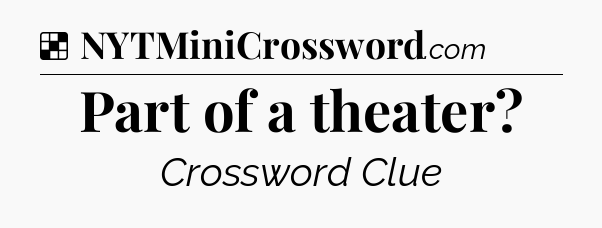 Solution: Part of a theater - NYT Crossword