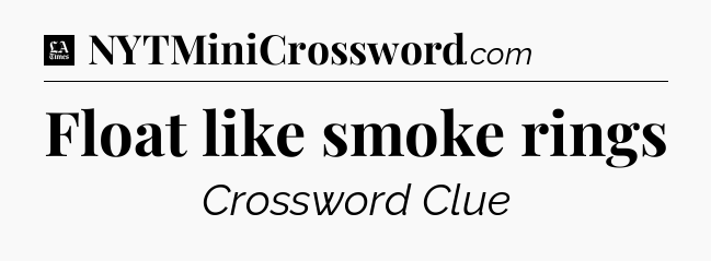 Float like smoke rings - LA Times Crossword