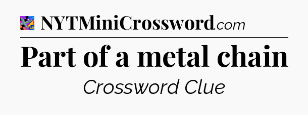 Part of a metal chain Crossword Clue
