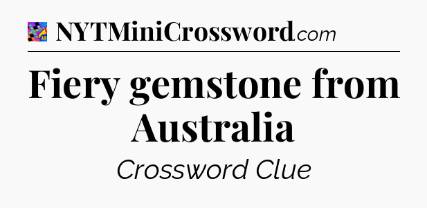Fiery gemstone from Australia Crossword Clue
