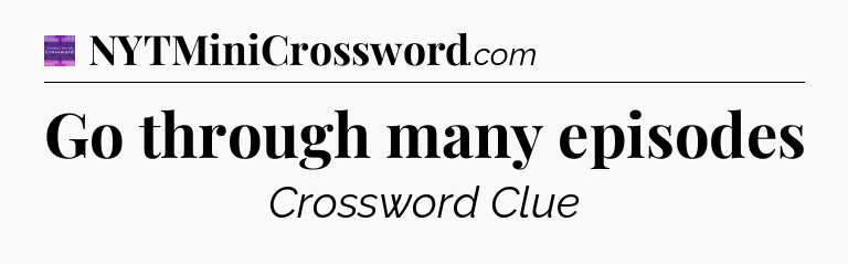 Go through many episodes - Thomas Joseph Crossword
