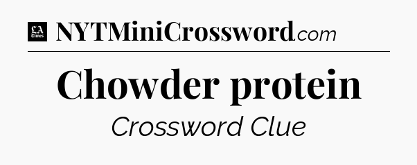 Chowder protein - LA Times Crossword
