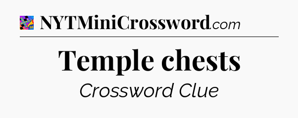Temple chests Crossword Clue