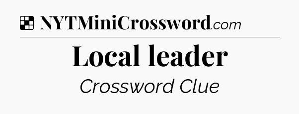 Solution: Local leader - NYT Crossword