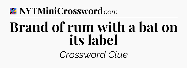 Brand of rum with a bat on its label Crossword Clue