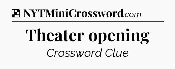 Solution: Theater opening - NYT Crossword