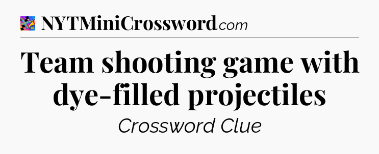 Team shooting game with dye-filled projectiles Crossword Clue