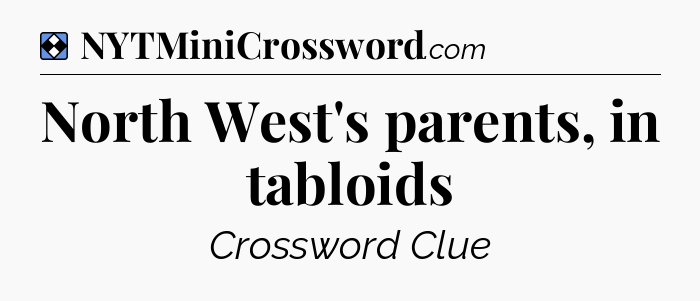 Solution: North West's parents, in tabloids - NYT Mini Crossword