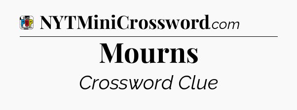 Mourns Crossword Clue