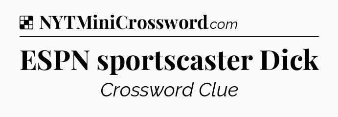 Solution: ESPN sportscaster Dick - NYT Crossword