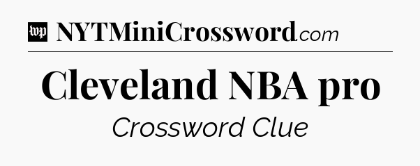 Cleveland NBA pro Crossword Clue
