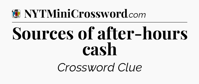Sources of after-hours cash Crossword Clue