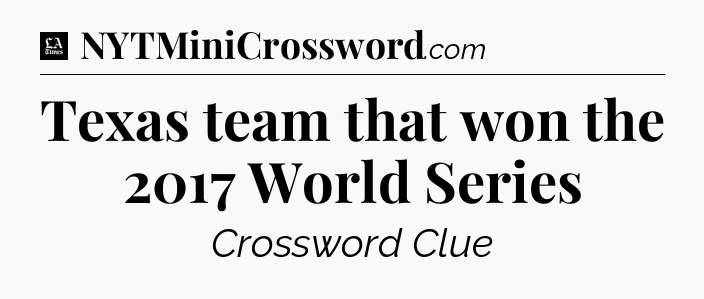 Texas team that won the 2017 World Series - LA Times Crossword