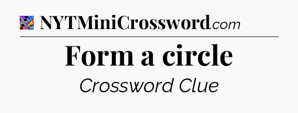 Form a circle Crossword Clue