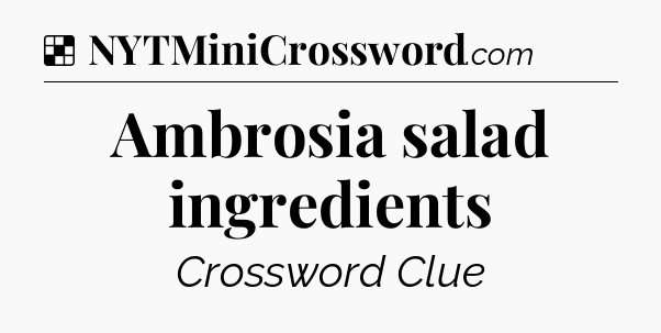 Solution: Ambrosia salad ingredients - NYT Crossword