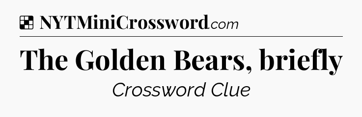 Solution: The Golden Bears, briefly - NYT Crossword