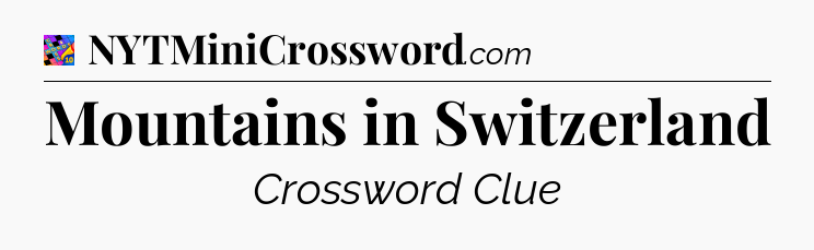 Mountains in Switzerland Crossword Clue
