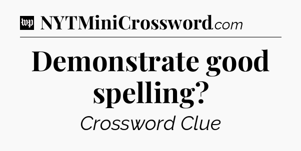 Demonstrate good spelling Crossword Clue
