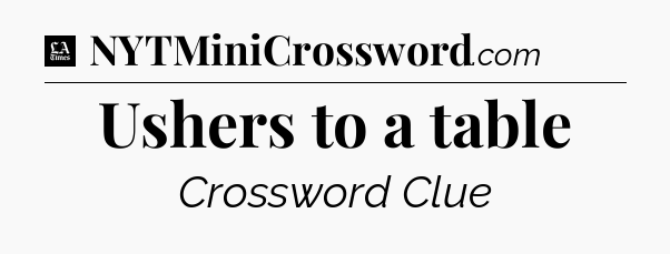 Ushers to a table - LA Times Crossword