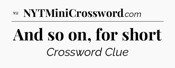 And so on, for short - WSJ Crossword