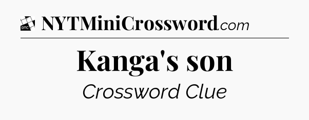 Kanga's son - Daily Themed Classic Crossword
