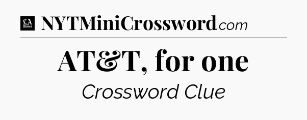 AT&T, for one - LA Times Crossword