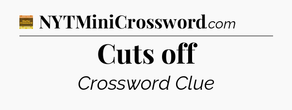 Cuts off - Eugene Sheffer Crossword