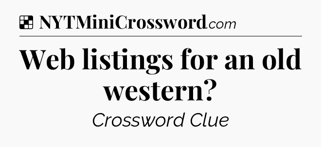 Solution: Web listings for an old western - NYT Crossword