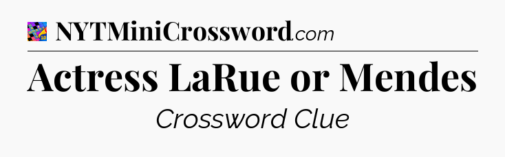 Actress LaRue or Mendes Crossword Clue