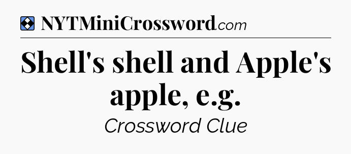 Solution: Shell's shell and Apple's apple, e.g - NYT Mini Crossword