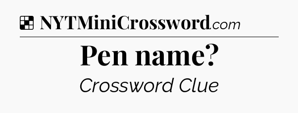 Solution: Pen name - NYT Crossword